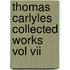 Thomas Carlyles Collected Works Vol Vii