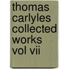 Thomas Carlyles Collected Works Vol Vii door Thomas Carlyle
