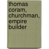 Thomas Coram, Churchman, Empire Builder door Herbert Fuller Compston