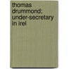 Thomas Drummond; Under-Secretary In Irel door Richard Barry O'Brien