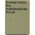 Thomas Hariot, The Mathematician, The Ph