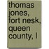 Thomas Jones, Fort Nesk, Queen County, L