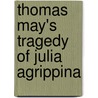 Thomas May's Tragedy Of Julia Agrippina door Thomas May