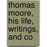 Thomas Moore, His Life, Writings, And Co door Henry R. Montgomery