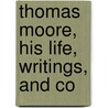 Thomas Moore, His Life, Writings, And Co door Henry R. Montgomery