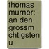 Thomas Murner: An Den Grossm Chtigsten U