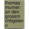 Thomas Murner: An Den Grossm Chtigsten U door Thomas Murner