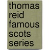 Thomas Reid Famous Scots Series by A. Campbell. Fraser