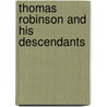 Thomas Robinson And His Descendants door Thomas Hastings Robinson