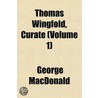 Thomas Wingfold, Curate (Volume 1) by MacDonald George MacDonald