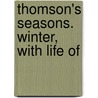 Thomson's Seasons. Winter, With Life Of by James Thomson