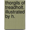 Thorgils Of Treadholt. Illustrated By H. door Maurice Hewelett