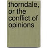Thorndale, Or The Conflict Of Opinions by William Smith