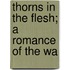 Thorns In The Flesh; A Romance Of The Wa