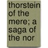 Thorstein Of The Mere; A Saga Of The Nor