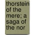 Thorstein Of The Mere; A Saga Of The Nor