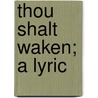 Thou Shalt Waken; A Lyric door George Cathcart Bronson