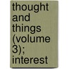 Thought And Things (Volume 3); Interest door James Mark Baldwin