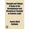 Thought And Things; A Study Of The Devel door James Mark Baldwin