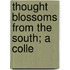 Thought Blossoms From The South; A Colle