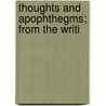 Thoughts And Apophthegms; From The Writi by Richard Whately