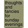 Thoughts And Fancies For Sunday Evenings door Walter Chalmers Smith