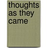 Thoughts As They Came door Charlotte C. Davenport