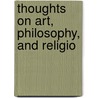 Thoughts On Art, Philosophy, And Religio by Sydney Dobell
