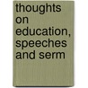 Thoughts On Education, Speeches And Serm door Thomas E. Creighton