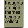 Thoughts On High Themes; Being A Collect door James George