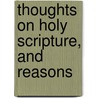 Thoughts On Holy Scripture, And Reasons by William Selwyn