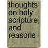Thoughts On Holy Scripture, And Reasons door William Selwyn