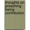 Thoughts On Preaching Being Contribution by James W. Alexander D.D.