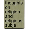 Thoughts On Religion And Religious Subje door S.S. Schramm