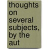 Thoughts On Several Subjects, By The Aut door Thomas Carter