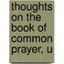 Thoughts On The Book Of Common Prayer, U
