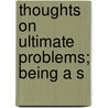 Thoughts On Ultimate Problems; Being A S door F.W. Franklin