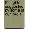 Thoughts Suggested By Some Of Our Lord's by Jesus Christ