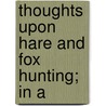 Thoughts Upon Hare And Fox Hunting; In A by Peter Beckford