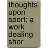 Thoughts Upon Sport; A Work Dealing Shor door Harry R. Sargent