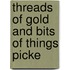 Threads Of Gold And Bits Of Things Picke