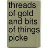 Threads Of Gold And Bits Of Things Picke door Jocelyn Steer