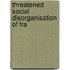 Threatened Social Disorganisation Of Fra