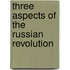 Three Aspects Of The Russian Revolution