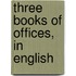 Three Books Of Offices, In English