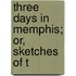 Three Days In Memphis; Or, Sketches Of T