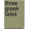 Three Greek Tales door Walter Phelps Dodge