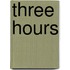 Three Hours