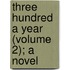 Three Hundred A Year (Volume 2); A Novel