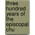 Three Hundred Years Of The Episcopal Chu